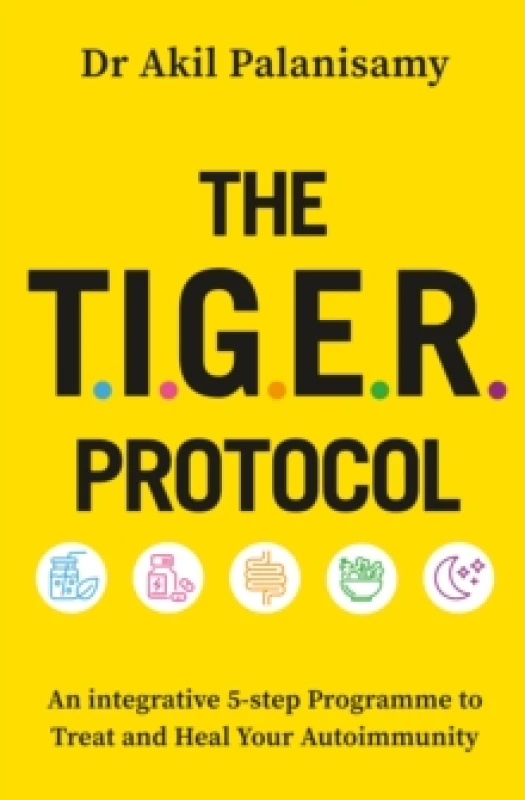 Image of The T.I.G.E.R. Protocol : An Integrative 5-Step Programme to Treat and Heal Your Autoimmunity Paperback / softback