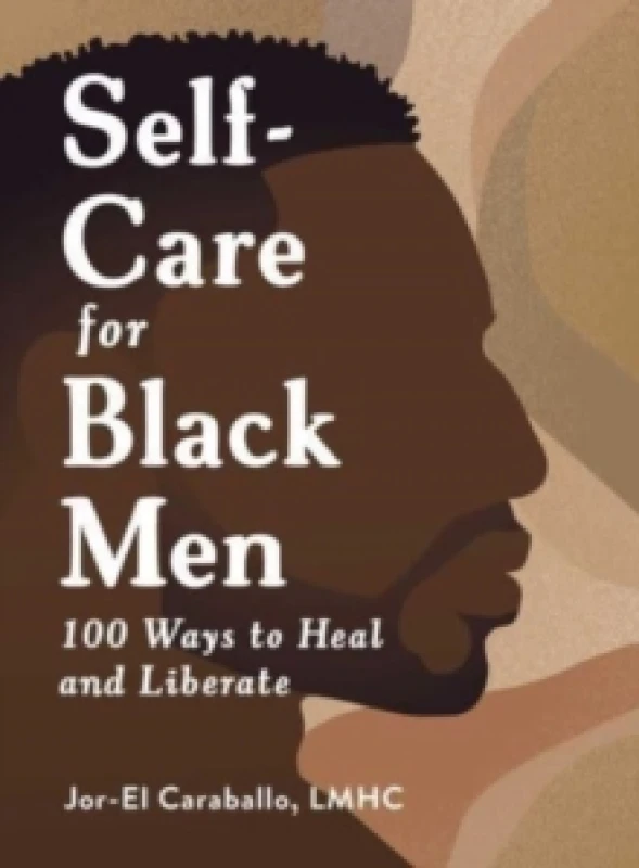 Image of Self-Care for Black Men : 100 Ways to Heal and Liberate Hardback