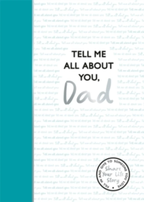 Image of Tell Me All About You, Dad : A guided journal for fathers to share their memories and record their life stories Hardback