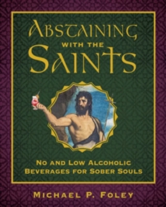 Image of Abstaining with the Saints : No and Low Alcoholic Beverages for Sober Souls Hardback