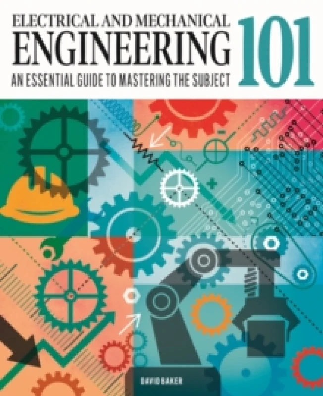 Image of Electrical and Mechanical Engineering 101 : An Essential Guide to Mastering the Subject Hardback