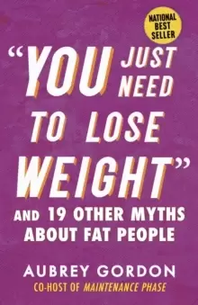 Image of You Just Need to Lose Weight And 19 Other Myths About Fat People