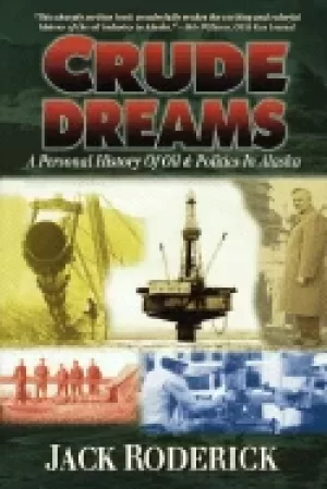 Image of crude dreams a personal history of oil and politics in alaska