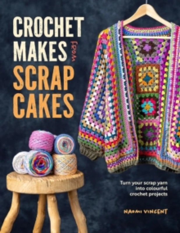 Image of Crochet Makes from Scrap Cakes : Turn Your Scrap Yarn into Colourful Crochet Projects Paperback / softback