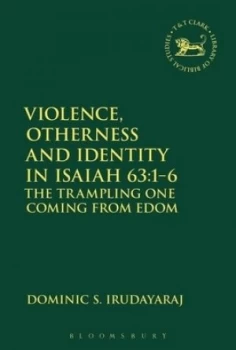 Image of Violence Otherness and Identity in Isaiah 63 1-6 by Dominic S. Irudayaraj Hardback