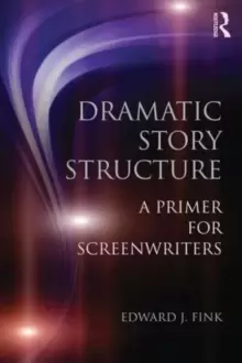 Image of Dramatic Story Structure : A Primer for Screenwriters