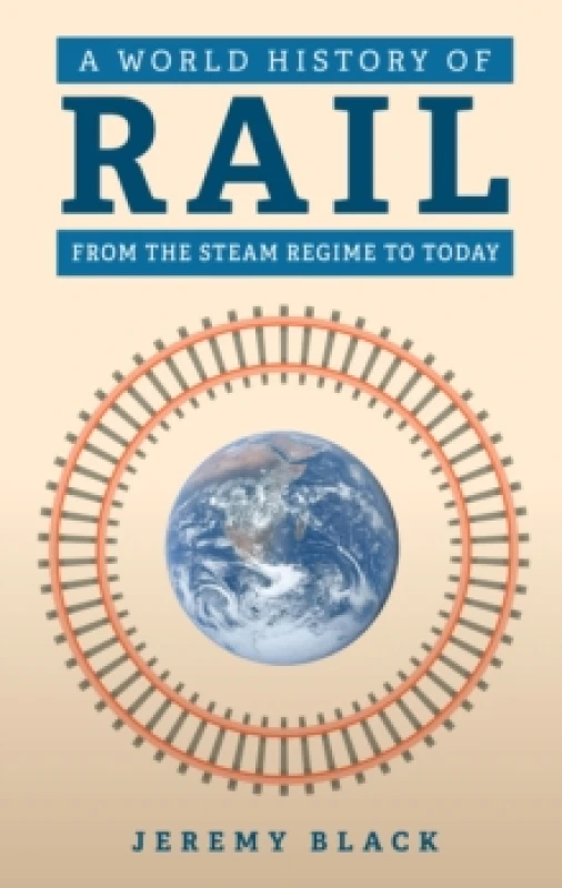Image of A World History of Rail : From the Steam Regime to Today Hardback