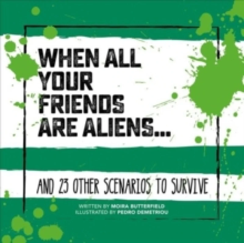 Image of When All Your Friends Are Aliens : And 23 Other Scenarios to Survive Hardback