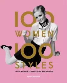 Image of 100 Women * 100 Styles : The Women Who Changed the Way We Look