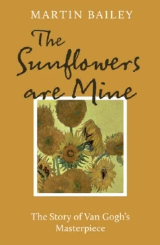 Image of The Sunflowers are Mine : The Story of Van Gogh's Masterpiece Paperback / softback