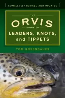 Image of The Orvis Guide to Leaders, Knots, and Tippets : A Detailed, Streamside Field Guide To Leader Construction, Fly-Fishing Knots, Tippets and More