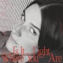 Image of Is It Light Where You Are