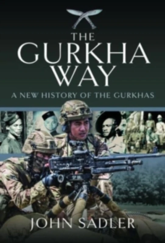 Image of The Gurkha Way : A New History of the Gurkhas Hardback