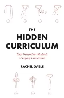 Image of The Hidden Curriculum : First Generation Students at Legacy Universities