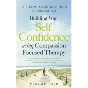 Image of The Compassionate Mind Approach to Building Self-Confidence : Series editor, Paul Gilbert
