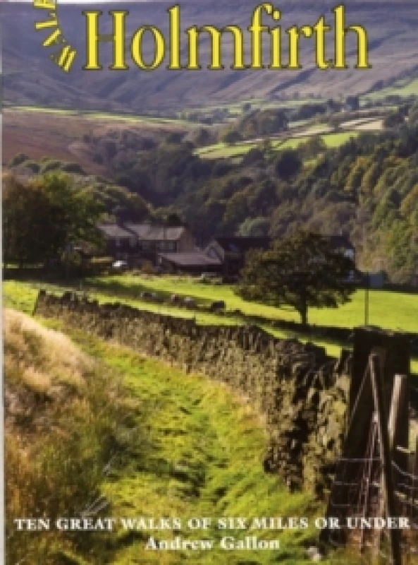 Image of Walks Around Holmfirth : Ten Great Walks of Six Miles or Under Paperback / softback