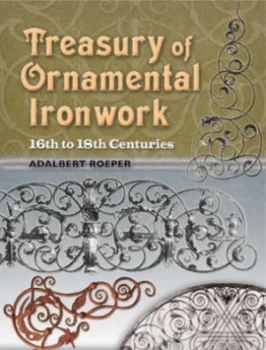 Image of Treasury of Ornamental Ironwork 16th to 18th Centuries by Adalbert Roeper Paperback