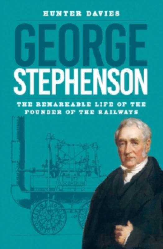 Image of George Stephenson : The Remarkable Life of the Founder of the Railways Paperback / softback