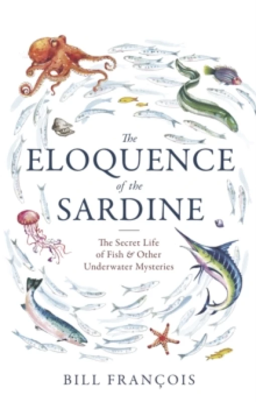 Image of The Eloquence of the Sardine : The Secret Life of Fish & Other Underwater Mysteries Paperback / softback