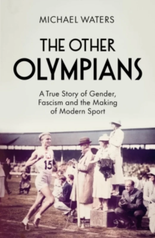 Image of The Other Olympians : A True Story of Gender, Fascism and the Making of Modern Sport Hardback