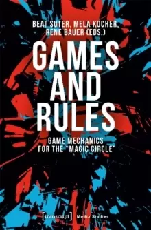 Image of Games and Rules - Game Mechanics for the "Magic Circle"