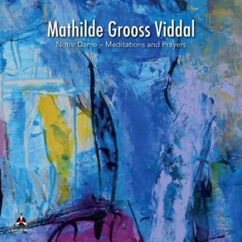 Image of Notre Dame - Meditations and Prayers by Mathilde Grooss Viddal CD Album