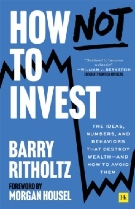 Image of How Not to Invest : The ideas, numbers, and behaviors that destroy wealthand how to avoid them Paperback / softback