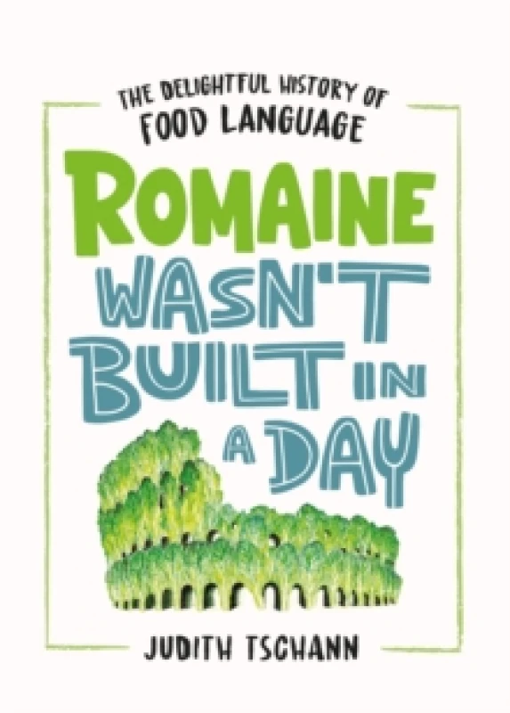 Image of Romaine Wasn't Built in a Day : The Delightful History of Food Language Hardback