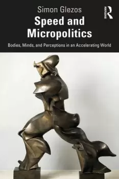 Image of Speed and MicropoliticsBodies Minds and Perceptions in an Accelerating World