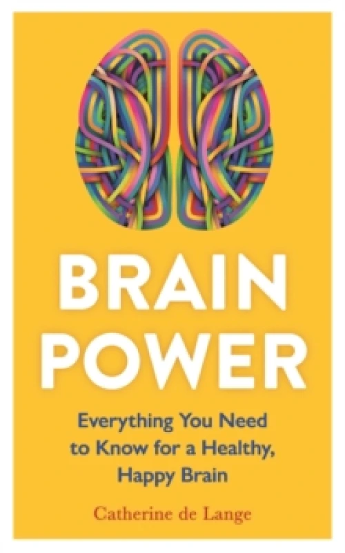 Image of Brain Power : Everything You Need to Know for a Healthy, Happy Brain Paperback / softback