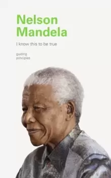 Image of I Know This to Be True: Nelson Mandela