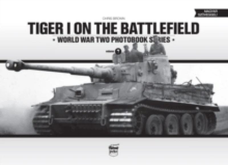 Image of Tiger I on the Battlefield: World War Two Photobook Series : Volume 7 Hardback