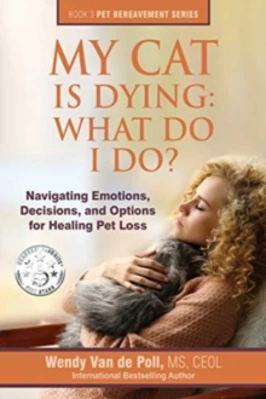 Image of My Cat Is Dying : What Do I Do?: Navigating Emotions, Decisions, and Options for Healing Pet Loss Paperback / softback