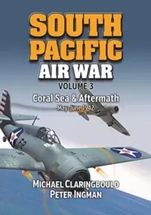 Image of South Pacific Air War Volume 3 : Coral Sea & Aftermath May - June 1942