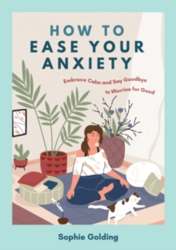 Image of How to Ease Your Anxiety : Embrace Calm and Say Goodbye to Worries for Good Paperback / softback