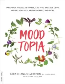 Image of Moodtopia : Tame Your Moods, De-Stress, and Find Balance Using Herbal Remedies, Aromatherapy, and More