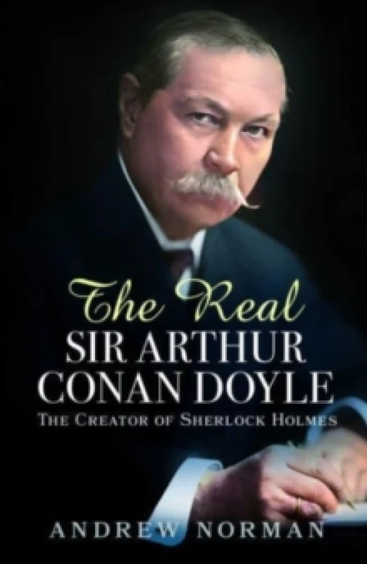 Image of The Real Sir Arthur Conan Doyle : The Creator of Sherlock Holmes Hardback