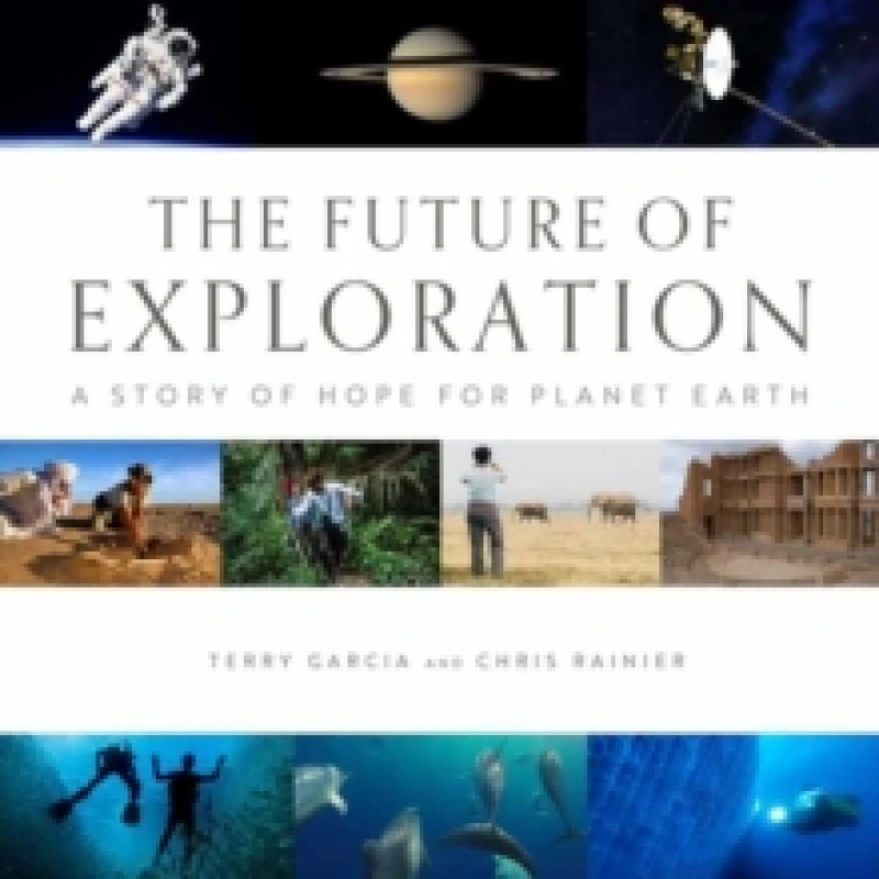 Image of Future of Exploration,The : Discovering the Uncharted Frontiers of Science, Technology, and Human Potential Hardback