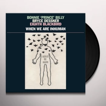 Image of Bonnie 'Prince' Billy, Bryce Dessner, Eighth Blackbird - When We Are Inhuman Vinyl