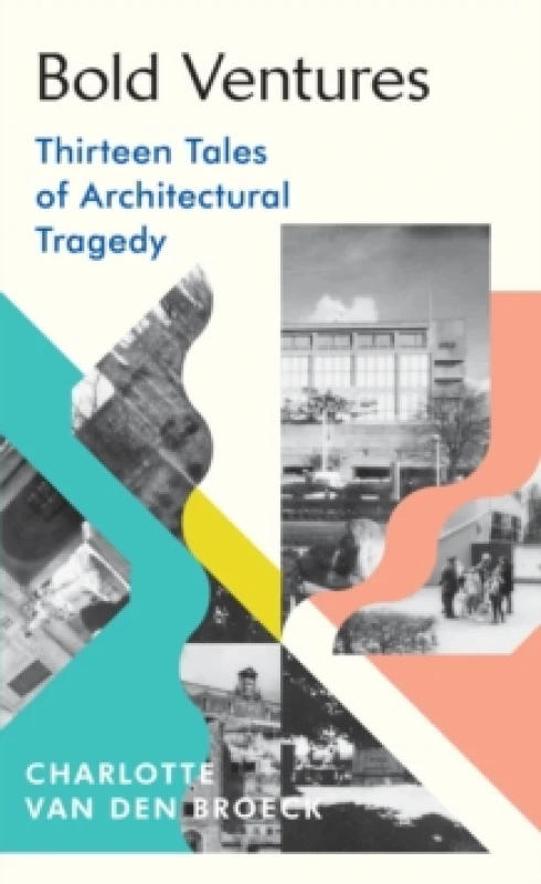 Image of Bold Ventures : Thirteen Tales of Architectural Tragedy Hardback