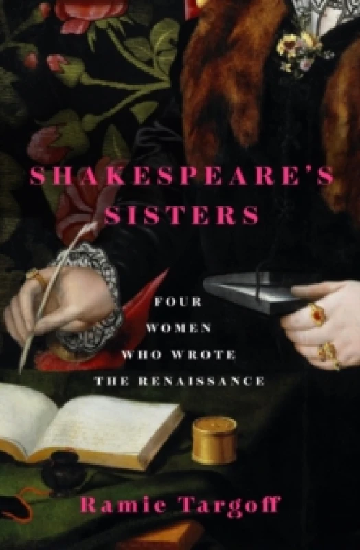 Image of Shakespeare's Sisters : Four Women Who Wrote the Renaissance Hardback