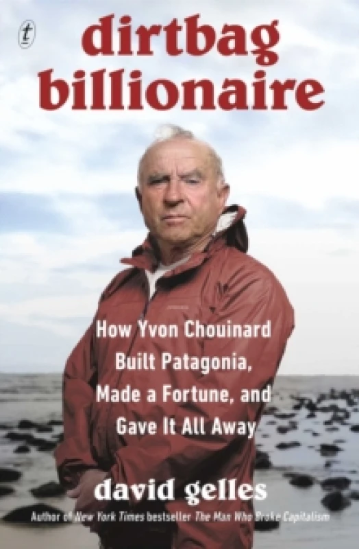 Image of Dirtbag Billionaire : How Yvon Chouinard Built Patagonia, Made a Fortune, and Gave It All Away Paperback / softback