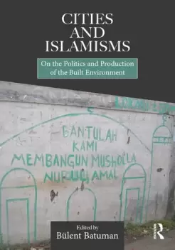 Image of Cities and IslamismsOn the Politics and Production of the Built Environment