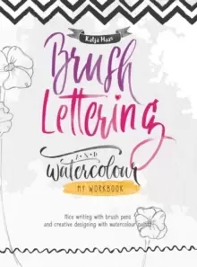 Image of Brush Lettering and Watercolour: My Workbook : Nice Writing with Brush Pens and Creative Designing With Watercolour Paints