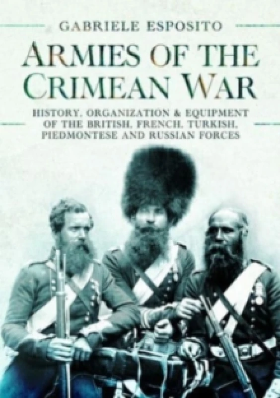 Image of Armies of the Crimean War, 1853 1856 : History, Organization and Equipment of the British, French, Turkish, Piedmontese and Russian forces Hardback