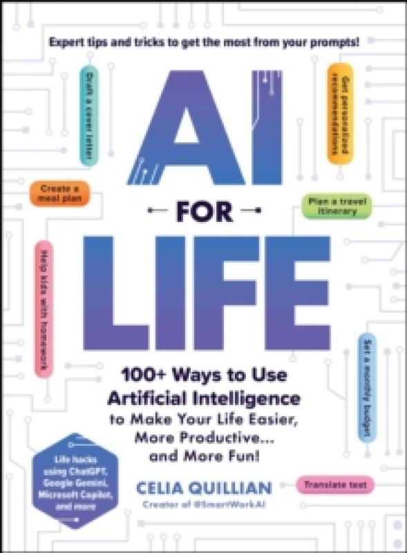 Image of AI for Life : 100+ Ways to Use Artificial Intelligence to Make Your Life Easier, More Productiveand More Fun! Paperback / softback