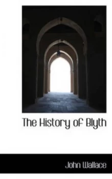 Image of The History of Blyth by John Wallace Book