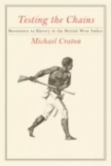 Image of Testing the Chains : Resistance to Slavery in the British West Indies