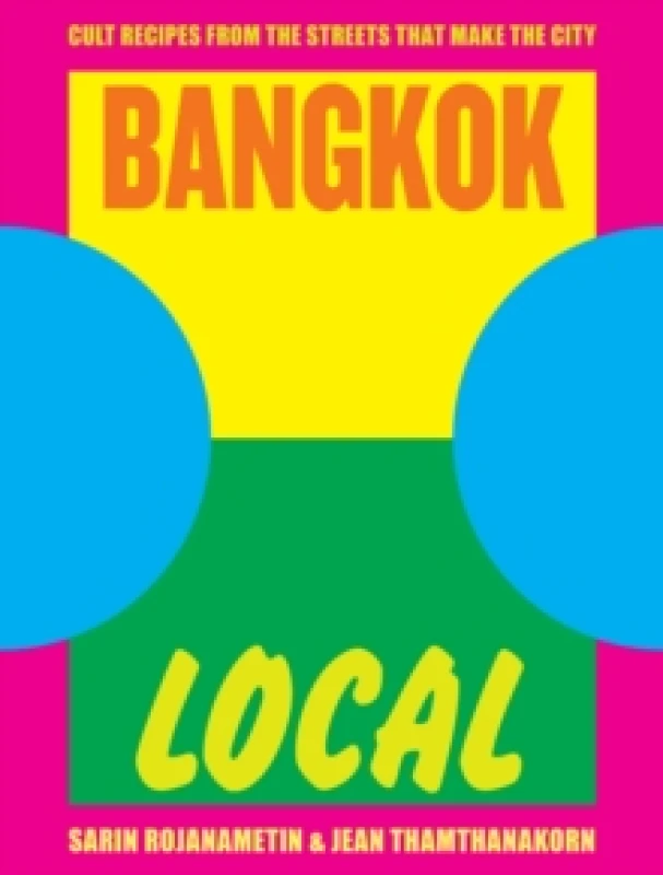 Image of Bangkok Local : Cult recipes from the streets that make the city Hardback