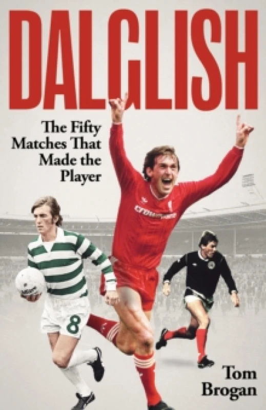Image of Dalglish : The Fifty Matches that Made the Player Hardback